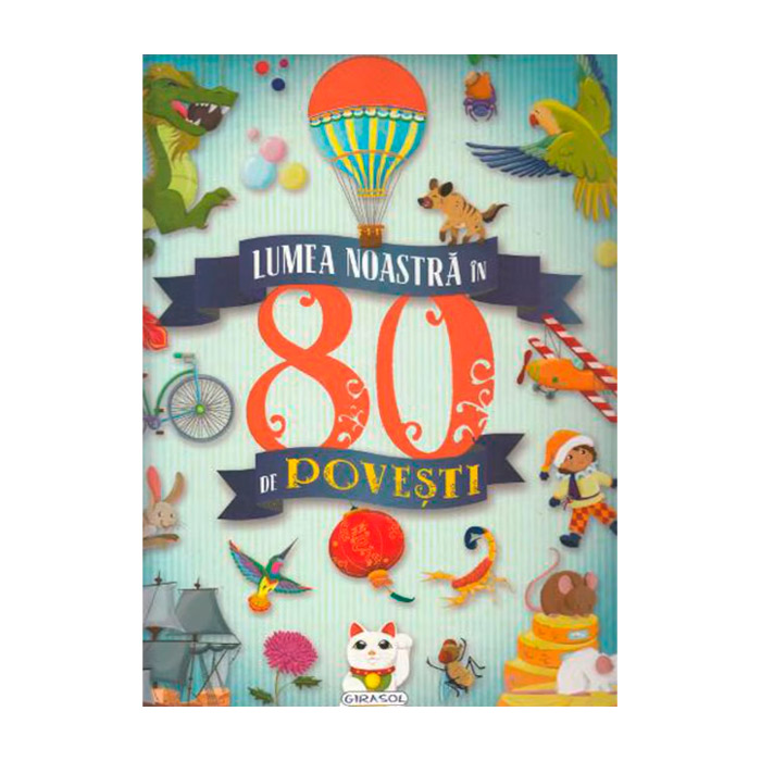 Lumea noastra in 80 de povesti_Girasol 258341
